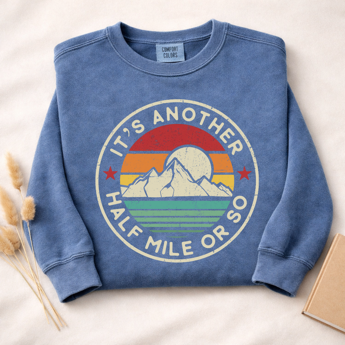 It's Another Half Mile Or So Sweatshirt | Funny Hiking Shirt