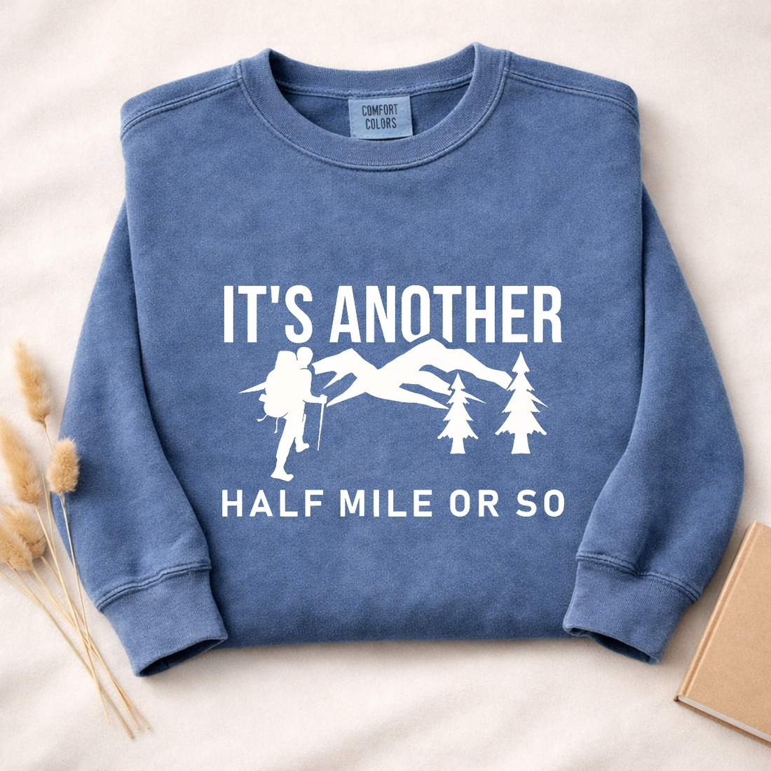 It's Another Half Mile Or So Sweatshirt | Funny Hiking Shirt