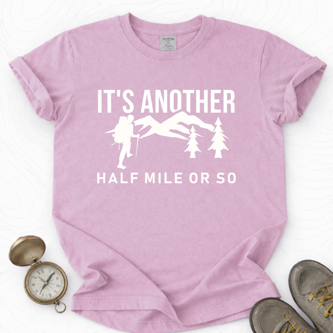It's Another Half Mile Or So T-shirt | Funny Hiking Shirt