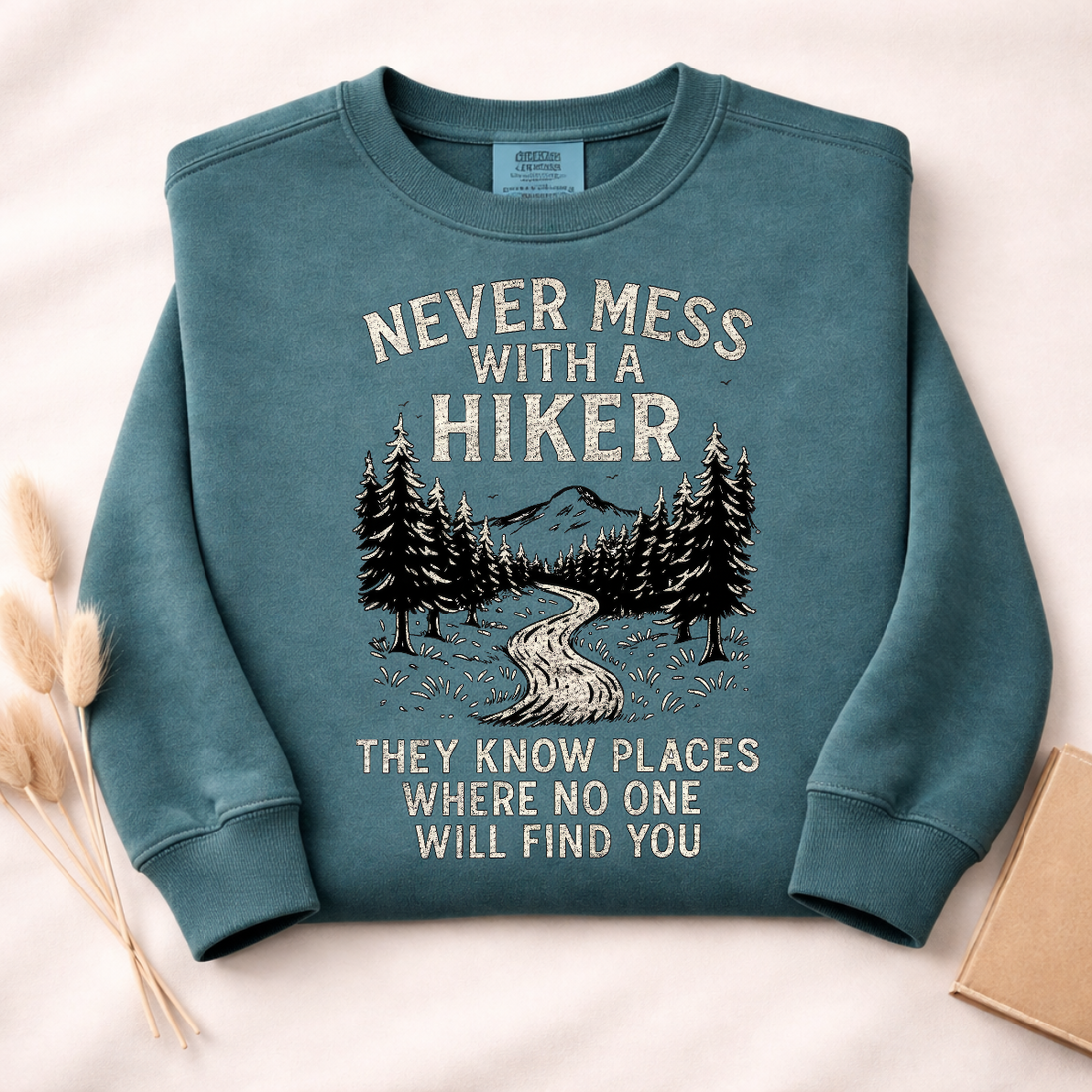 Never Mess With A Hiker They Know Places Where No One Will Find You Sweatshirt | Funny Hiking Shirt