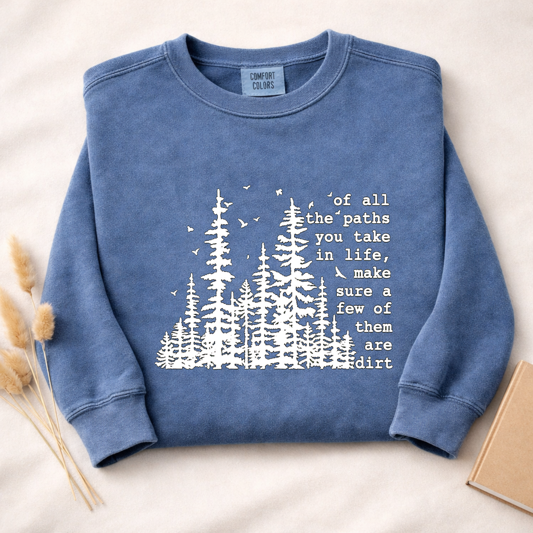 Of All The Paths You Take In Life Make Sure A Few Of Them Are Dirt Sweatshirt | Funny Hiking Shirt