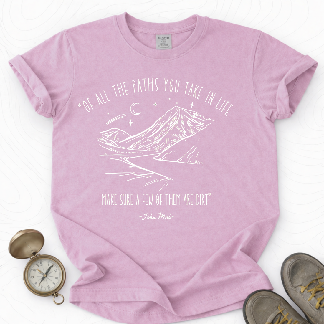 Of All The Paths You Take In Life Make Sure A Few Of Them Are Dirt T-shirt | Funny Hiking Shirt