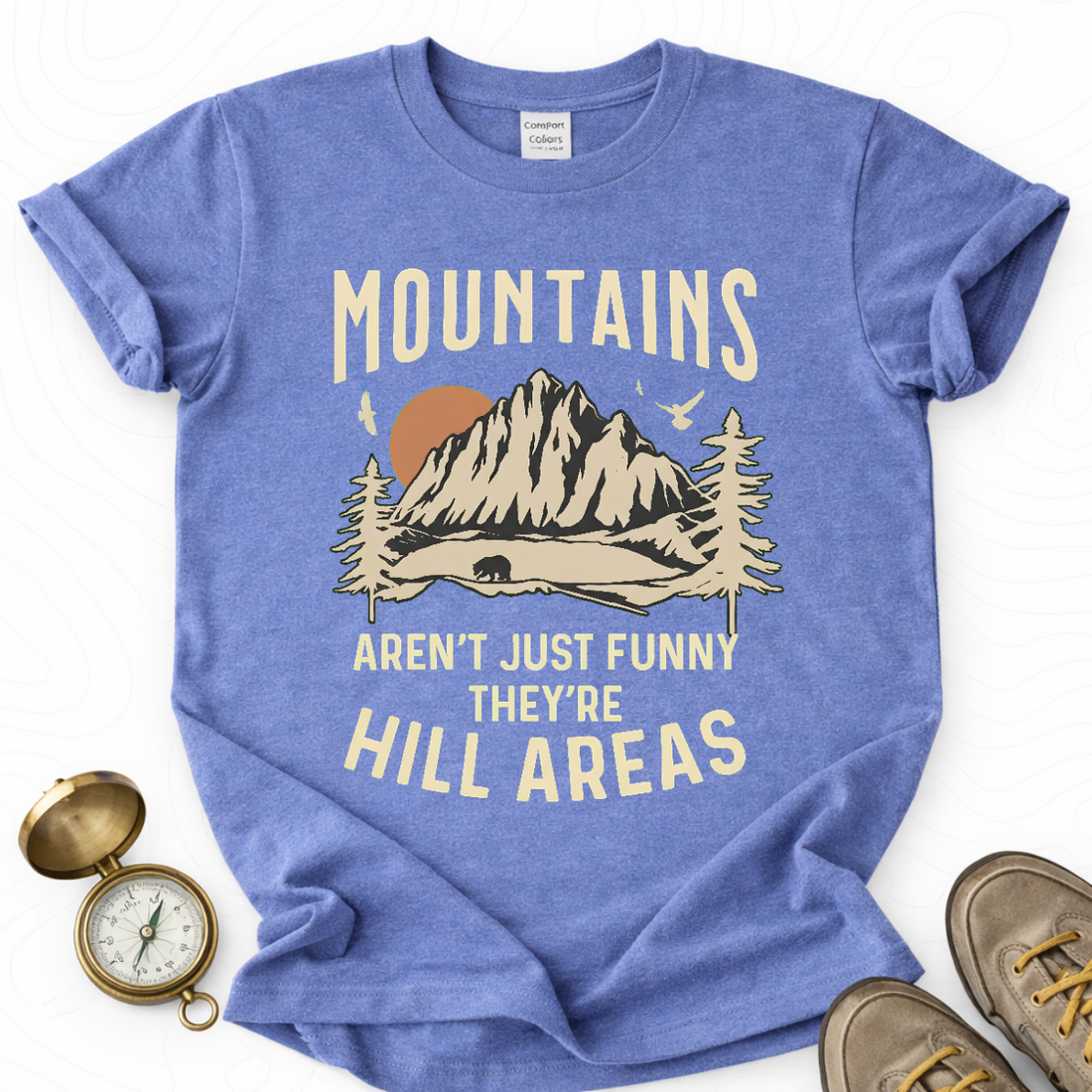 Mountains Aren't Just Funny They Are Hill Areas T-shirt | Funny Hiking Shirt
