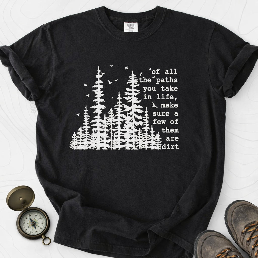 Of All The Paths You Take In Life Make Sure A Few Of Them Are Dirt T-shirt | Funny Hiking Shirt