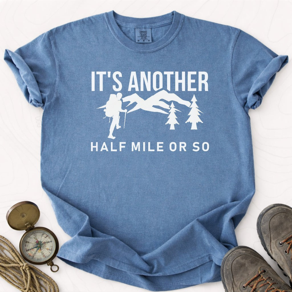 It's Another Half Mile Or So T-shirt | Funny Hiking Shirt