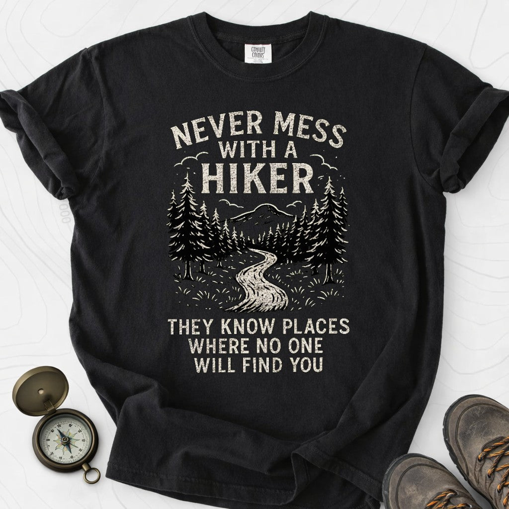 Never Mess With A Hiker They Know Places Where No One Will Find You T-shirt | Funny Hiking Shirt
