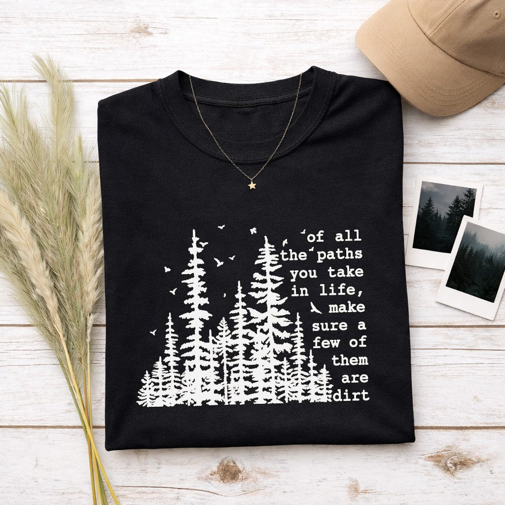 Of All The Paths You Take In Life Make Sure A Few Of Them Are Dirt Women's T-shirt | Funny Hiking Shirt